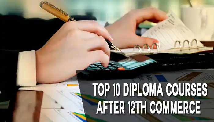 Top 10 Diploma Courses after 12th Commerce Top 10 Diploma Courses after 12th Commerce